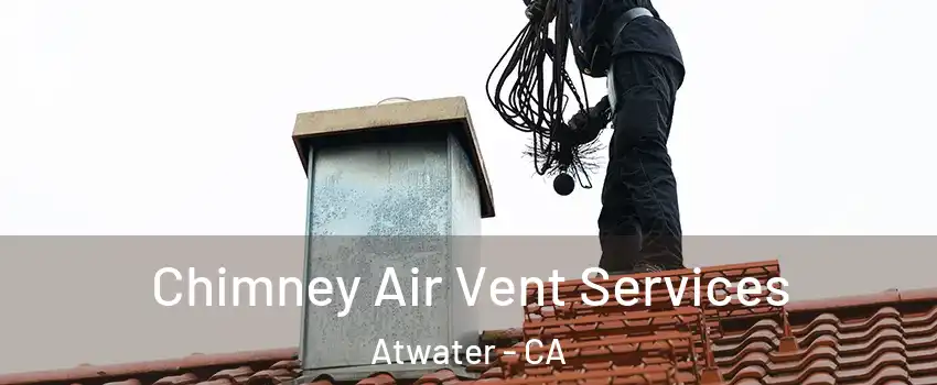  Chimney Air Vent Services Atwater - CA