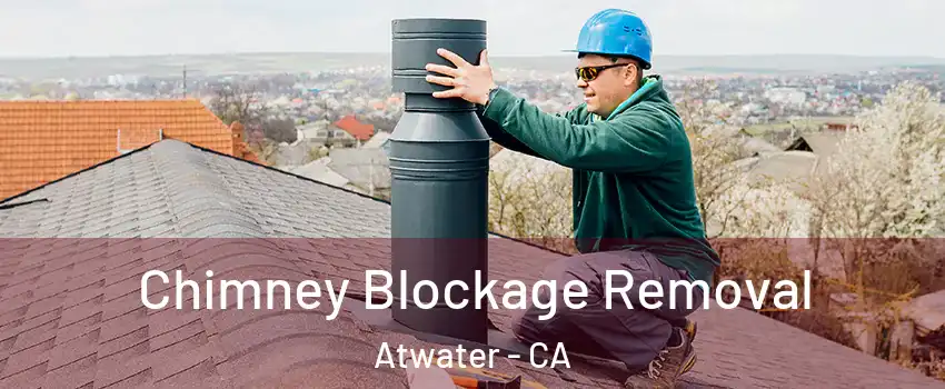 Chimney Blockage Removal Atwater - CA