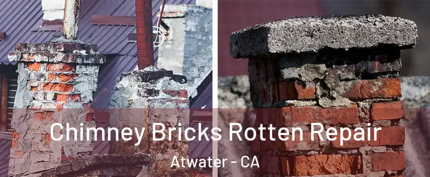  Chimney Bricks Rotten Repair Atwater - CA