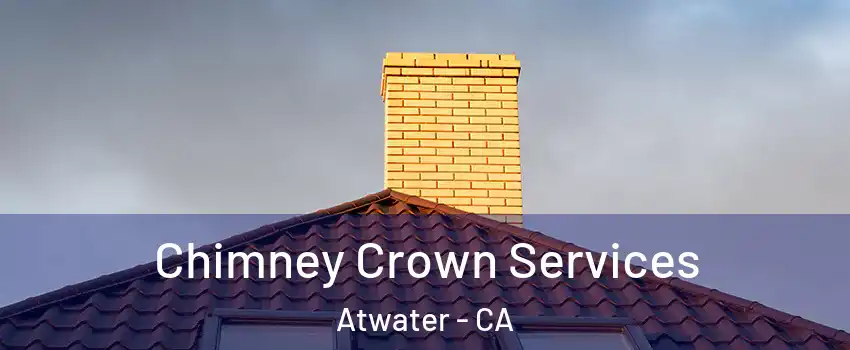  Chimney Crown Services Atwater - CA