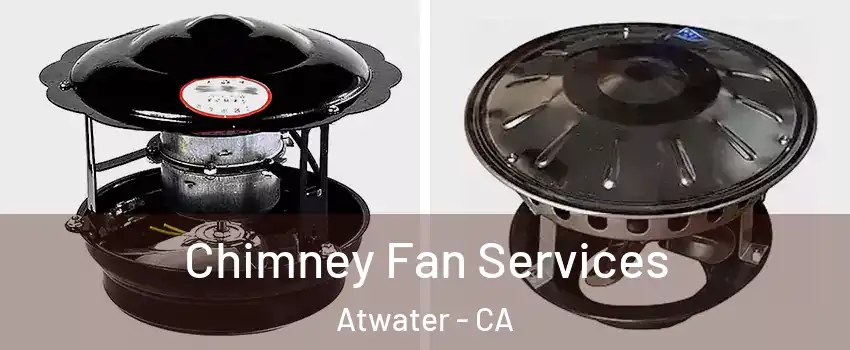  Chimney Fan Services Atwater - CA