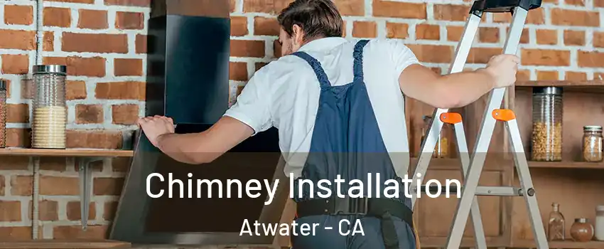  Chimney Installation Atwater - CA
