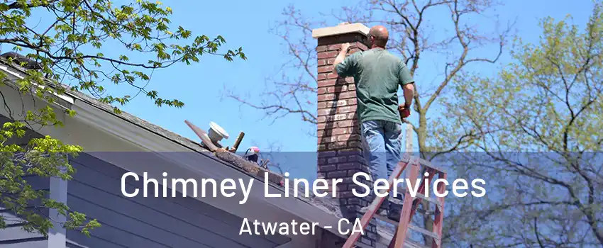  Chimney Liner Services Atwater - CA