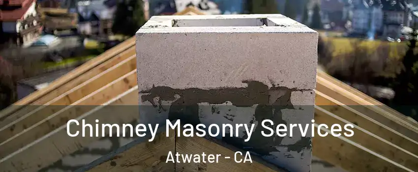  Chimney Masonry Services Atwater - CA