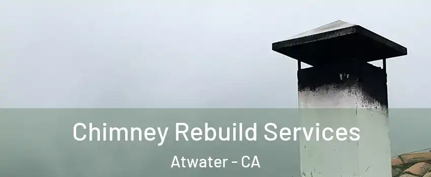  Chimney Rebuild Services Atwater - CA