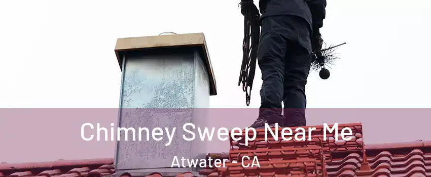  Chimney Sweep Near Me Atwater - CA
