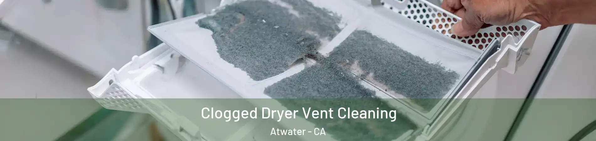  Clogged Dryer Vent Cleaning Atwater - CA
