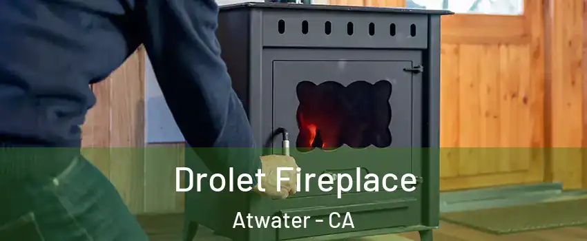  Drolet Fireplace Atwater - CA