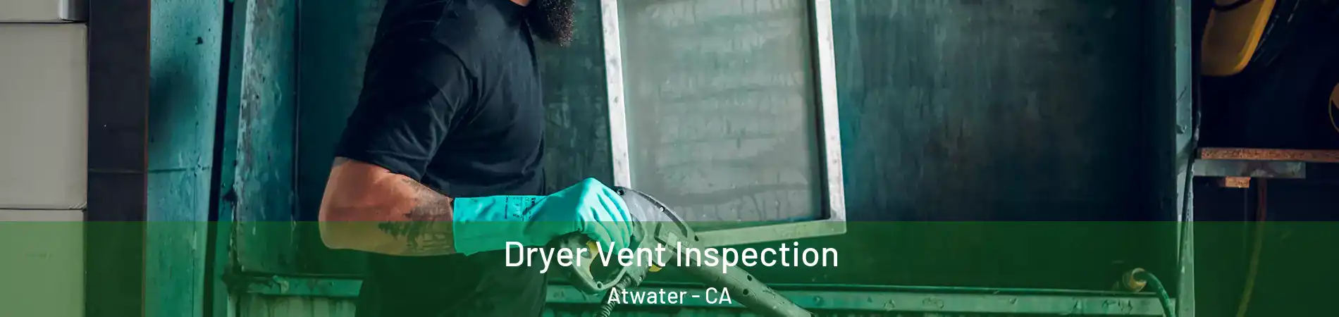  Dryer Vent Inspection Atwater - CA