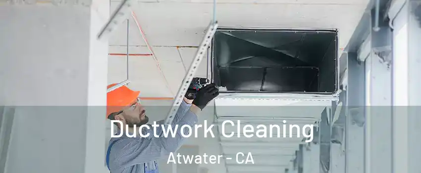  Ductwork Cleaning Atwater - CA
