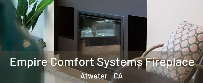  Empire Comfort Systems Fireplace Atwater - CA