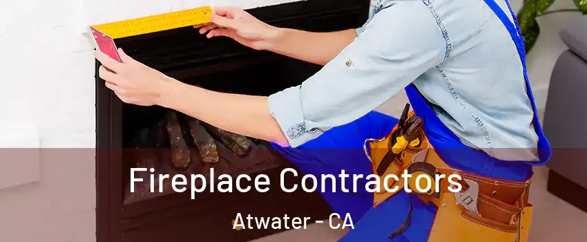  Fireplace Contractors Atwater - CA