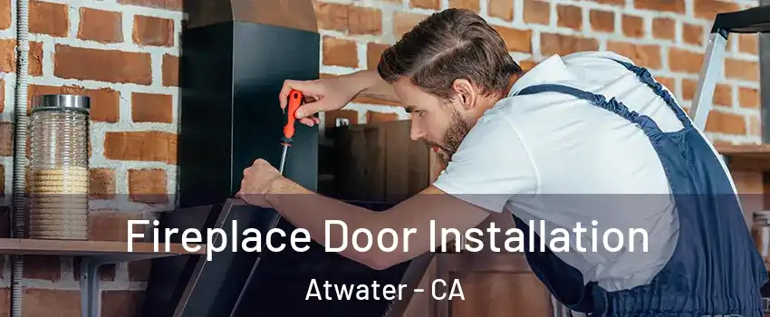  Fireplace Door Installation Atwater - CA