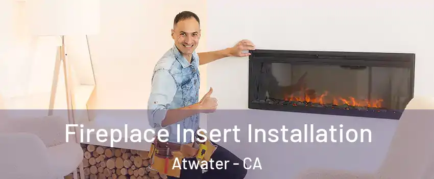  Fireplace Insert Installation Atwater - CA