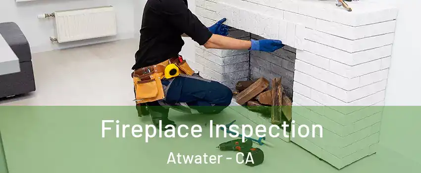  Fireplace Inspection Atwater - CA