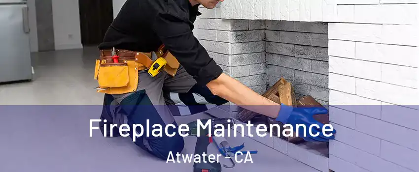  Fireplace Maintenance Atwater - CA