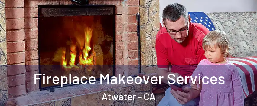  Fireplace Makeover Services Atwater - CA