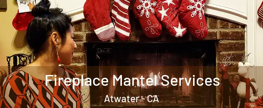  Fireplace Mantel Services Atwater - CA