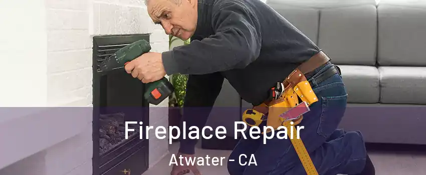  Fireplace Repair Atwater - CA