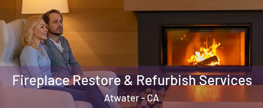  Fireplace Restore & Refurbish Services Atwater - CA