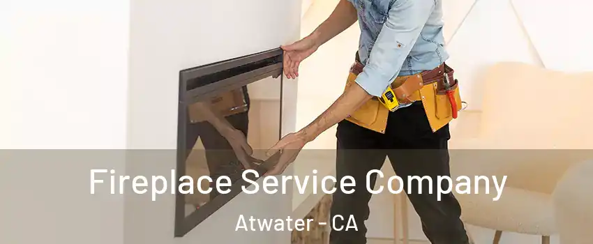  Fireplace Service Company Atwater - CA