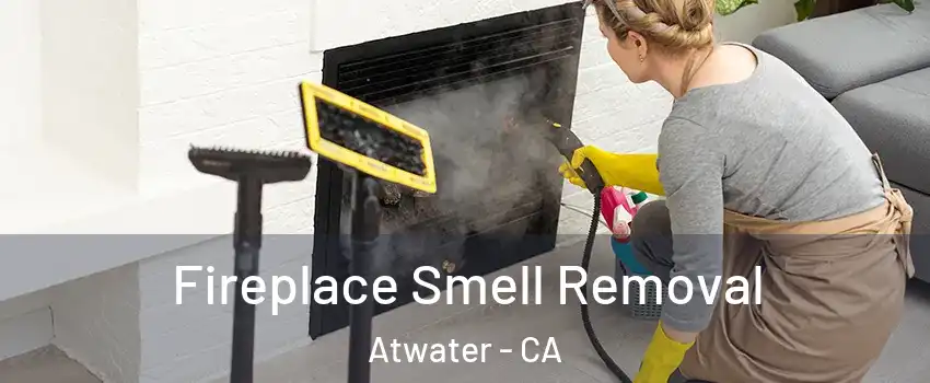  Fireplace Smell Removal Atwater - CA