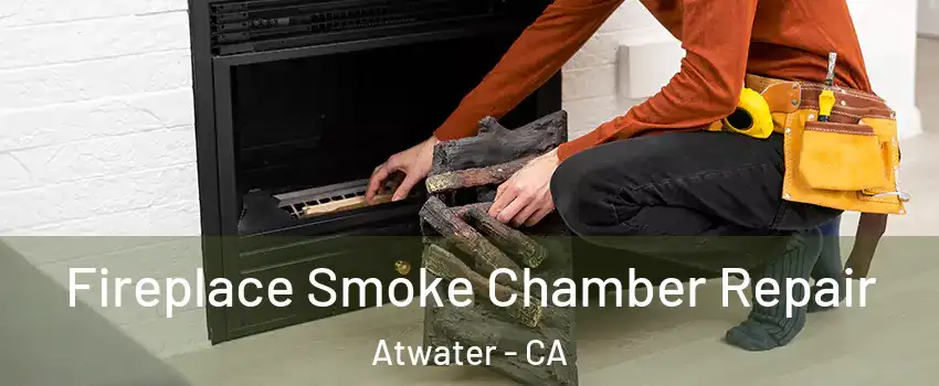  Fireplace Smoke Chamber Repair Atwater - CA