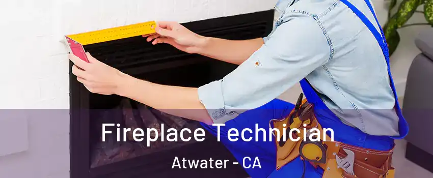  Fireplace Technician Atwater - CA