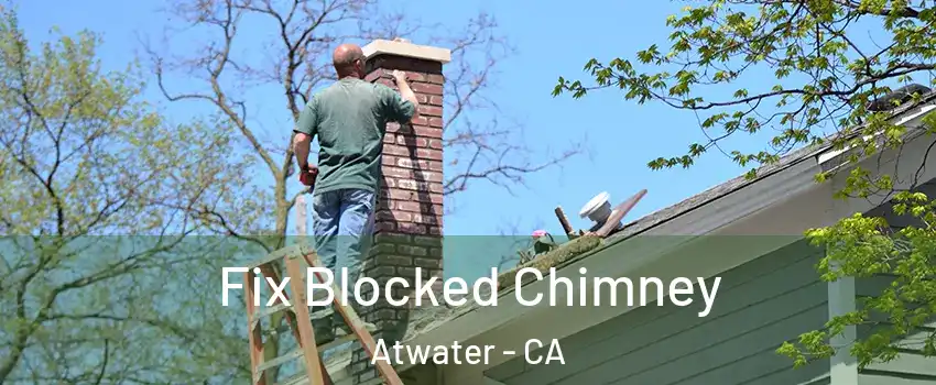  Fix Blocked Chimney Atwater - CA