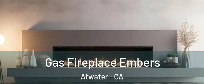  Gas Fireplace Embers Atwater - CA