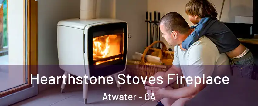  Hearthstone Stoves Fireplace Atwater - CA
