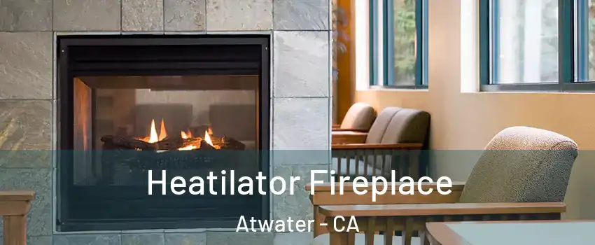  Heatilator Fireplace Atwater - CA