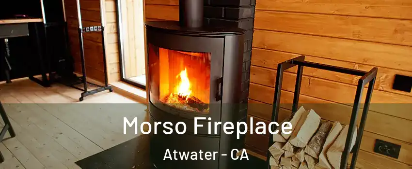  Morso Fireplace Atwater - CA