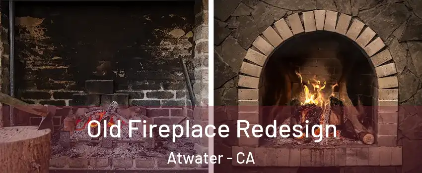  Old Fireplace Redesign Atwater - CA
