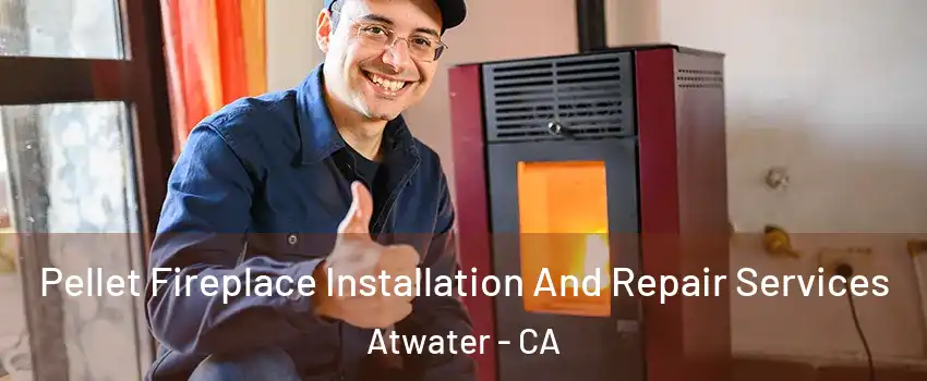  Pellet Fireplace Installation And Repair Services Atwater - CA