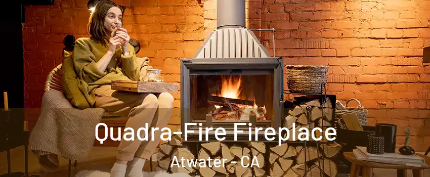  Quadra-Fire Fireplace Atwater - CA