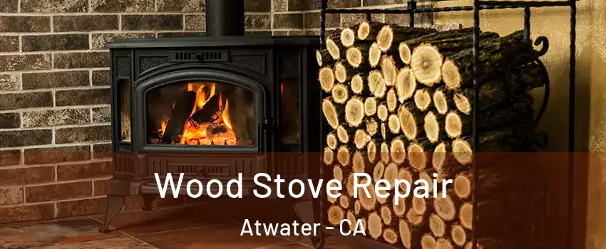  Wood Stove Repair Atwater - CA